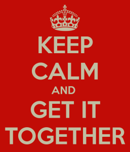 keep-calm-and-get-it-together-2